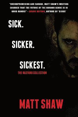 Sick. SickER. SickEST: The Bastard Collection 1