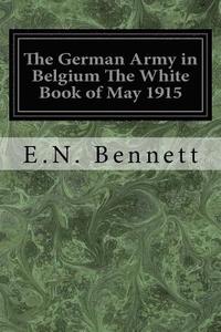 bokomslag The German Army in Belgium The White Book of May 1915
