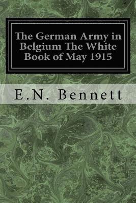 The German Army in Belgium The White Book of May 1915 1