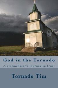 bokomslag God in the Tornado: A stormchaser's journey in trust
