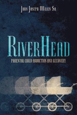 RiverHead: Parental Child Abduction and Recovery 1