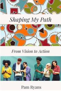 bokomslag Shaping My Path: From Vision to Action