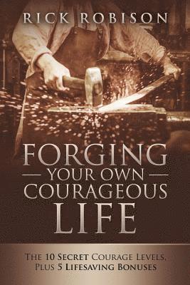 Rick Robison - Forging Your Own Courageous Life, Häftad