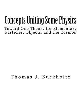 bokomslag Concepts Uniting Some Physics: Toward One Theory for Elementary Particles, Objects, and the Cosmos