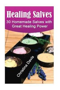 bokomslag Healing Salves: 30 Homemade Salves with Great Healing Power: (healing salve mtg, healing salve book, healing salve book, herbal remedi