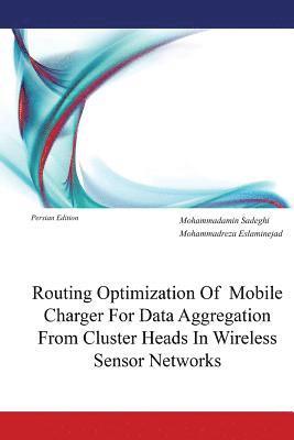 bokomslag Routing Optimization of Mobile Charger for Data Aggregation from Cluster Heads in Wireless Sensor Networks