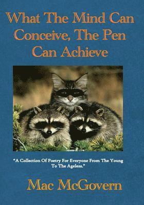 bokomslag What The Mind Can Conceive, The Pen Can Achieve: A collection of poetry for everyone from the young to the ageless(TM)