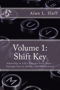 bokomslag Volume 1: Shift Key: Adjusting to Life's Changes with Hope... Through Poetry, Haiku, and Commentary