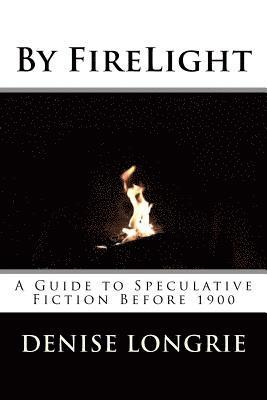 Denise Longrie - By FireLight: A Guide to Speculative Fiction Before 1900, Häftad