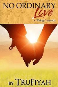 bokomslag No Ordinary Love: a 'Things Novella'