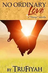 bokomslag No Ordinary Love: a "Things Novella"