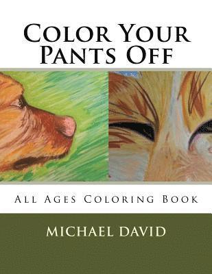 Color Your Pants Off: A Michael David Coloring Book 1