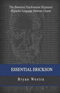 bokomslag Essential Erickson: The Essential Ericksonian Hypnosis Hypnotic Language Patterns Course