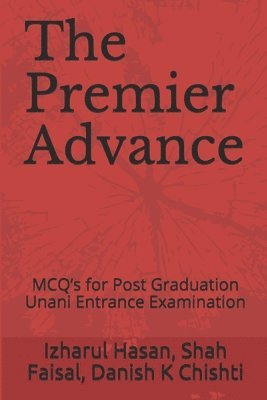 The Premier Advance: MCQ's for Post Graduation Unani Entrance Examination 1