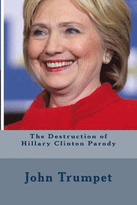 The Destruction of Hillary Clinton Parody 1