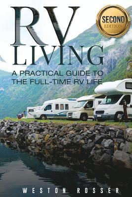 RV Living: RV Living: A Practical Guide To The Full-Time RV Life (RV Living, RVing, Motorhome, Motor Vehicle, Mobile Home, Boondo 1