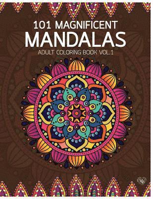 101 Magnificent Mandalas Adult Coloring Book Vol.1: Anti stress Adults Coloring Book to Bring You Back to Calm & Mindfulness 1