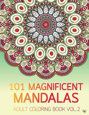 101 Magnificent Mandalas Adult Coloring Book Vol.2: Anti stress Adults Coloring Book to Bring You Back to Calm & Mindfulness 1