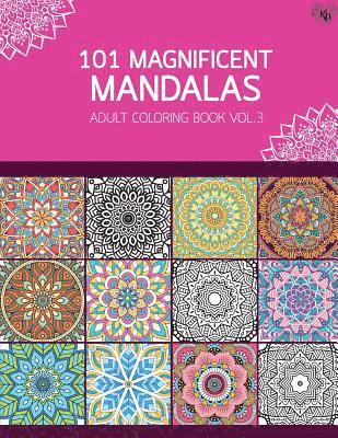 101 Magnificent Mandalas Adult Coloring Book Vol.3: Anti stress Adults Coloring Book to Bring You Back to Calm & Mindfulness 1