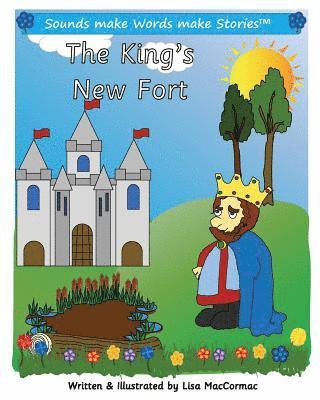 The King's New Fort: Supports Sounds make Words make Stories, Series 1 and Series 1+, Books 5 through 9 1