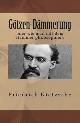 bokomslag Götzen-Dämmerung: oder wie man mit dem Hammer philosophiert