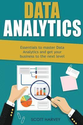 Data Analytics: Essentials to Master Data Analytics and Get Your Business to the Next Level 1