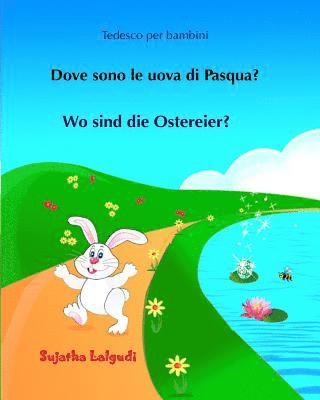 bokomslag Tedesco per bambini: Dove sono le uova di Pasqua: Testo parallelo, Libro Illustrato Per Bambini Italiano-tedesco, tedesco per italiani, Un