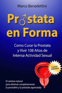 bokomslag Prostata En Forma: Como Curar la Prostata y Vivir 108 Anos de Intensa Actividad Sexual