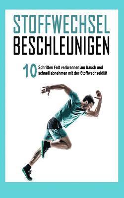 bokomslag Stoffwechsel Beschleunigen: In 10 Schritten Fett Verbrennen Am Bauch Und Schnell Abnehmen Mit Der Stoffwechseldiät