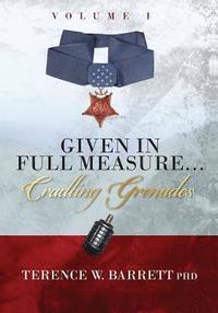 bokomslag Given In Full Measure...Cradling Grenades: Volume I