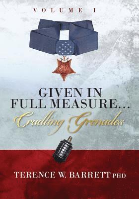 Given In Full Measure...Cradling Grenades: Volume I 1