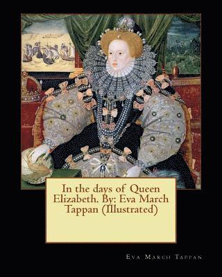 bokomslag In the days of Queen Elizabeth. By: Eva March Tappan (Illustrated)