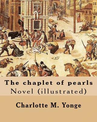 The chaplet of pearls By: Charlotte M. Yonge, illustrated By: W. J. Hennessy: Novel (illustrated) William John Hennessy (July 11, 1839 - Decembe 1
