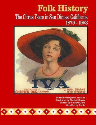 bokomslag Folk History: The Citrus Years in San Dimas, California, 1879-1953