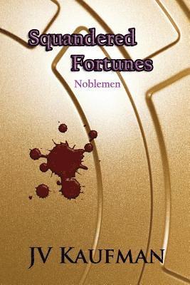 Jv Kaufman - Squandered Fortunes: Noblemen, Häftad