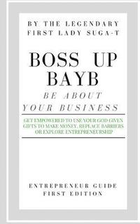 bokomslag BOSS Up BAYB: Entrepreneurship Guide
