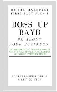 bokomslag BOSS Up BAYB: Entrepreneurship Guide