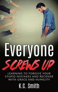 bokomslag Everyone Screws Up: Learning To Forgive Your Stupid Mistakes And Recover With Grace And Humility
