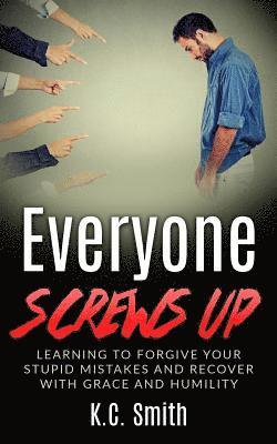 bokomslag Everyone Screws Up: Learning To Forgive Your Stupid Mistakes And Recover With Grace And Humility