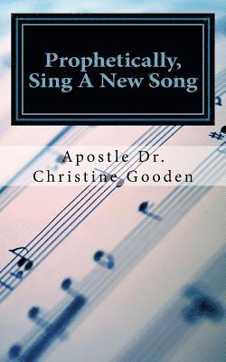 Prophetically Sing A New Song: Pray, Praise and Expect 1