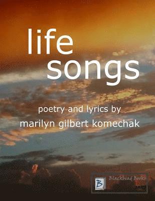 Life Songs: Poetry and Lyrics by Marilyn Gilbert Komechak 1