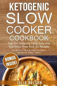 bokomslag Ketogenic SlowCooker Cookbook: Top 50+ Amazing Tasty, Easy and Nutritious Prep-And-Go Recipes