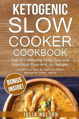 bokomslag Ketogenic SlowCooker Cookbook: Top 50+ Amazing Tasty, Easy and Nutritious Prep-And-Go Recipes