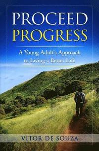 bokomslag Proceed Progress: A Young Adult's Approach to Living a Better Life