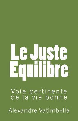 Le Juste Equilibre: Voie pertinente de la vie bonne 1