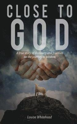 bokomslag Close To God: The Road To Freedom A True Story