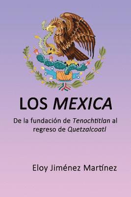 bokomslag Los mexica: De la fundación de Tenochtitlan al regreso de Quetzalcoatl