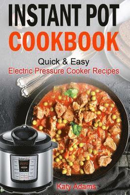 Instant Pot Cookbook Quick & Easy Electric Pressure Cooker Recipes For Your Fami 1