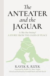 bokomslag The Anteater and the Jaguar: Is This Our Destiny? a Story from the Oasis of Peace