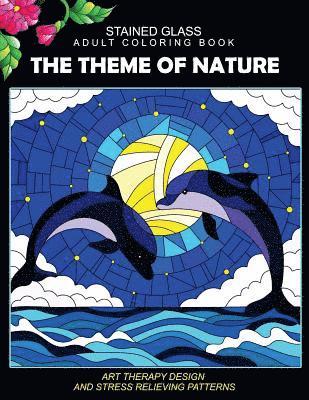 Stained Glass Adult Coloring Book: The Theme of Nature Animal, Bird, Dolphin, Flower, Landscape for all age 1